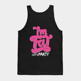 I'm Fat Let's Party Tank Top